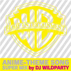 DJ Wildparty - Anime-Theme Song Super Mix