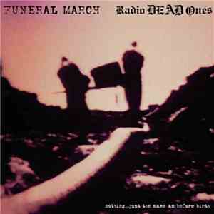Funeral March  / Radio Dead Ones - Nothing...Just The Same As Before Birth