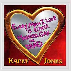 Kacey Jones - Every Man I Love is Either Married,Gay or Dead