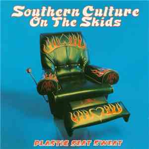 Southern Culture On The Skids - Plastic Seat Sweat