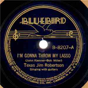 Texas Jim Robertson - I'm Gonna Throw My Lasso / What Good Is The Sunshine?