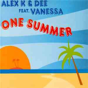Alex K & Dee  Featuring Vanessa  - One Summer