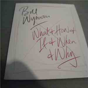 Bill Wyman - What & How & If & When & Why