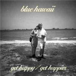 Blue Hawaii  - Get Happy / Get Happier