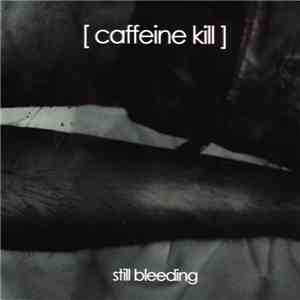 Caffeine Kill - Still Bleeding