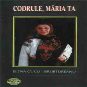 Elena Cucu - Brustureanu - Codrule, Măria Ta