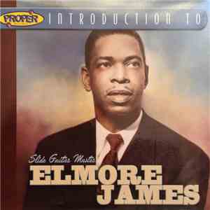 Elmore James - A Proper Introduction To Elmore James