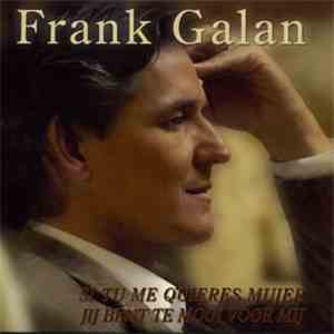 Frank Galan - Si Tu Me Quieres Mujer / Jij Bent Te Mooi Voor Mij