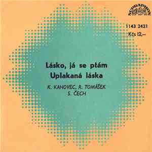 K. Kahovec, R. Tomášek, S. Čech - Lásko, Já Se Ptám / Uplakaná Láska