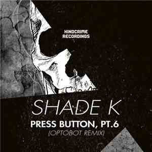 Shade K - Press Button, Pt. 6