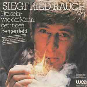Siegfried Rauch - Frei Sein - Wie Der Mann, Der In Den Bergen Lebt / Mich Stört Der Regen Nicht