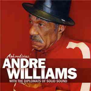 Andre Williams  With The Diplomats Of Solid Sound - Aphrodisiac