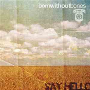 Born WIthout Bones - Say Hello