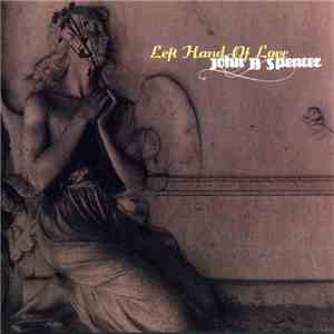 John B. Spencer - Left Hand Of Love