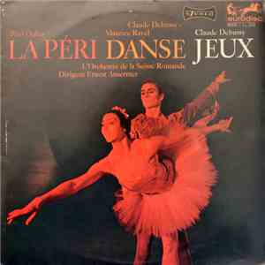 Paul Dukas, Claude Debussy, Maurice Ravel, L'Orchestre De La Suisse Romande , Dirigent Ernest Ansermet - La Péri / Danse / Jeux