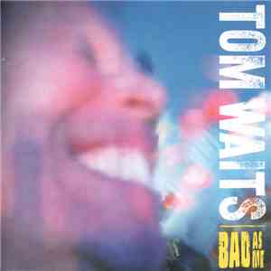 Tom Waits - Bad As Me