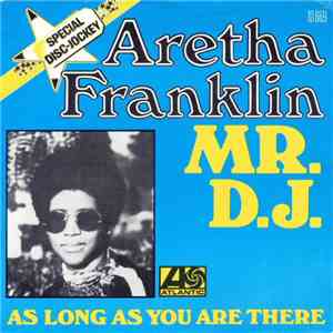 Aretha Franklin - Mr. D.J. (5 For The D.J.) / As Long As You Are There