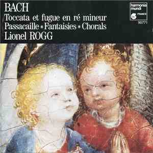 Bach, Lionel Rogg - Toccata Et Fugue En Ré Mineur • Passacaille • Fantaisies • Chorals