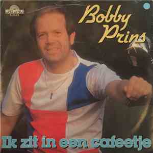 Bobby Prins - Ik Zit In Een Cafeetje / Ik Weet Waarom