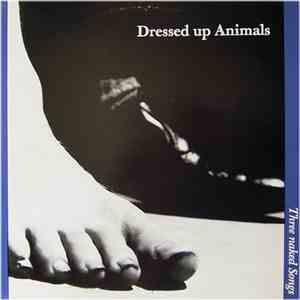 Dressed Up Animals - Three Naked Songs