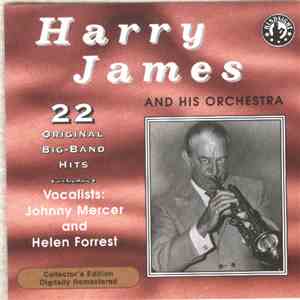 Harry James And His Orchestra / Vocalists Johnny Mercer and Helen Forrest - 22 Original Big Band Hits (1943 To 1953)