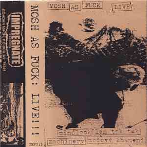 Mindlock  / Len Tak Tak / Machinery  / Močový Khameni - Mosh As Fuck Live!!!