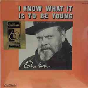 Orson Welles - I Know What It Is To Be Young (But You Don't Know What It Is To Be Old)