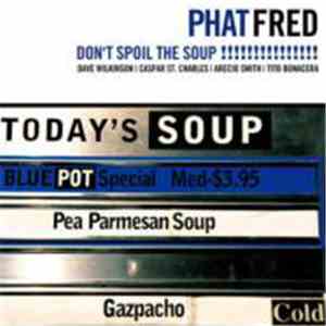 Phat Fred - Don't Spoil The Soup