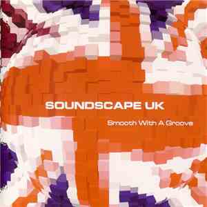 Soundscape UK - Smooth With A Groove