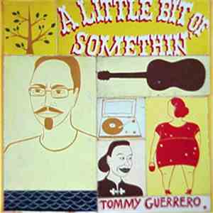 Tommy Guerrero - A Little Bit Of Somethin'