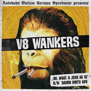 V8 Wankers - ,,Oh, What A Jerk He Is'' B/W Damn Dirty Ape
