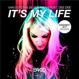 Van Dutch & Silver Nikan Feat. Dee Dee - It's My Life (Danceboy 2K17 Remix)