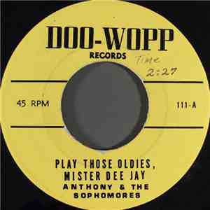 Anthony & The Sophomores / The Bagdads - Play Those Oldies, Mister Dee Jay / Bring Back Those Doo-Wopps