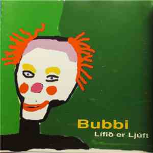 Bubbi - Lífið Er Ljúft