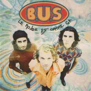 B.U.S - Le Monde Est Comme Ca