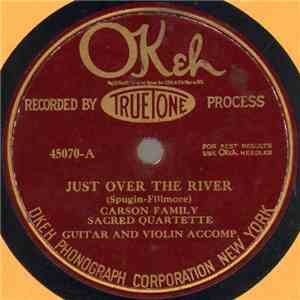 Carson Family Sacred Quartette - Just Over The River / I Need Thee All The Time
