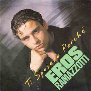 Eros Ramazzotti - Ti Sposerò Perché