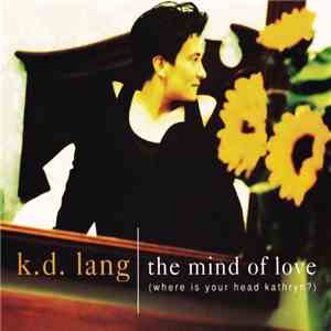 k.d. lang - The Mind Of Love (Where Is Your Head Kathryn?)