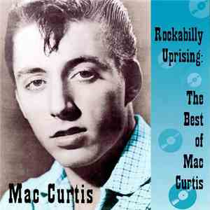 Mac Curtis - Rockabilly Uprising: The Best Of Mac Curtis