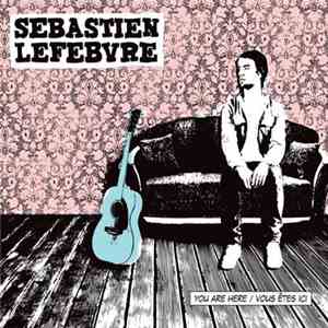 Sebastien Lefebvre - You Are Here / Vous Êtes Ici