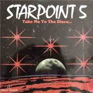 Starpoint 5 - Take Me To The Disco / Starpoint 5