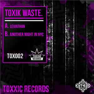 Toxik Waste - Another Night In NYC / Leviathan