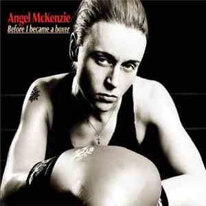 Angel McKenzie - Before I Became A Boxer