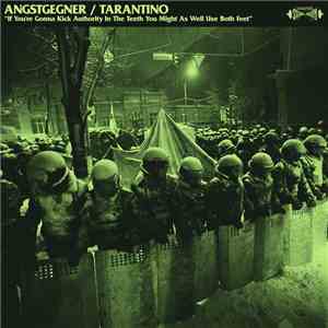 Angstgegner  / Tarantino  - If You're Gonna Kick Authority In The Teeth You Might As Well Use Both Feet