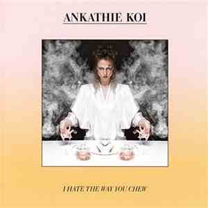 Ankathie Koi - I Hate The Way You Chew