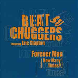 Beatchuggers Featuring Eric Clapton - Forever Man (How Many Times?)