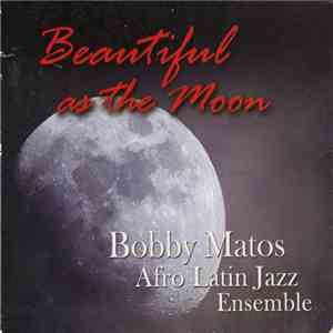 Bobby Matos Afro Latin Jazz Ensemble - Beautiful As The Moon