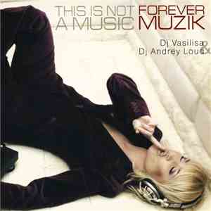 Dj Vasilisa & Dj Andrey Loud - This Is Not A Music. Forever Muzik.