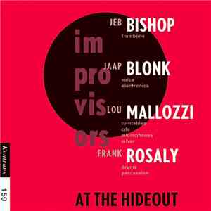 Jeb Bishop, Jaap Blonk, Lou Mallozzi & Frank Rosaly - At The Hideout