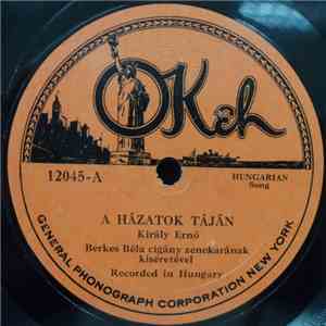 Király Ernő, Berkes Béla Cigány Zenekarának - Házatok Táján / A Vágyak Walzerét Nem Érzi Senki Más